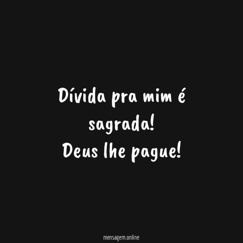 Dívida pra mim é sagrada