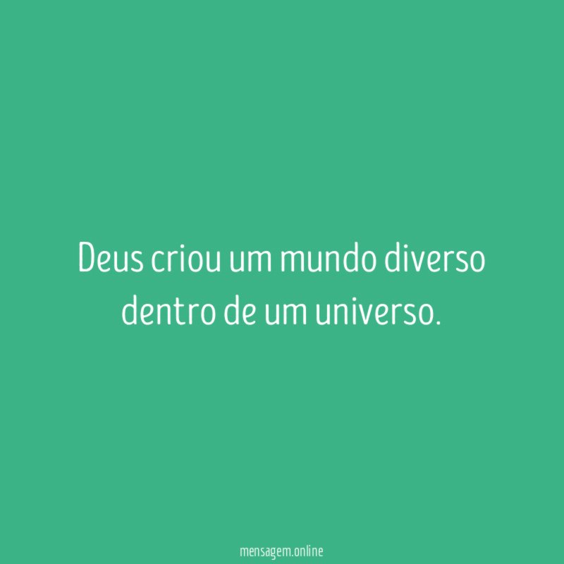 Deus criou um mundo diverso dentro de um universo