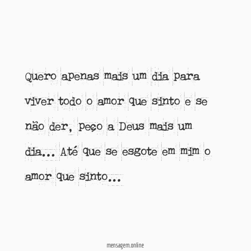Quero apenas mais um dia para viver todo