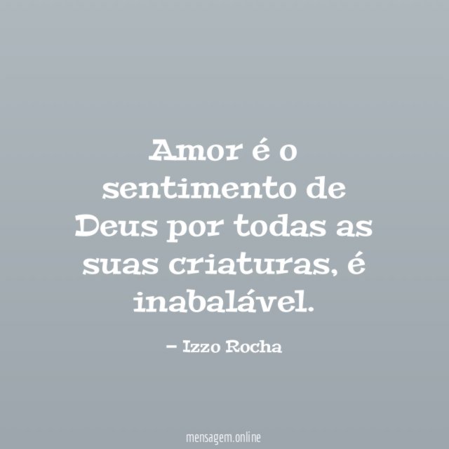 Amor é o sentimento de Deus por todas as suas criaturas