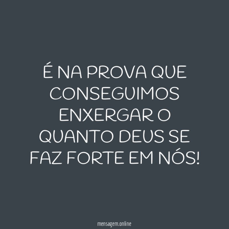 É NA PROVA QUE CONSEGUIMOS ENXERGAR O QUANTO