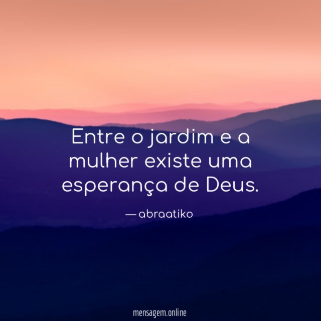 Entre o jardim e a mulher existe uma esperança de Deus