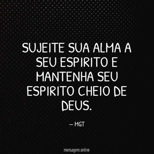 Sujeite sua alma a seu espirito e mantenha