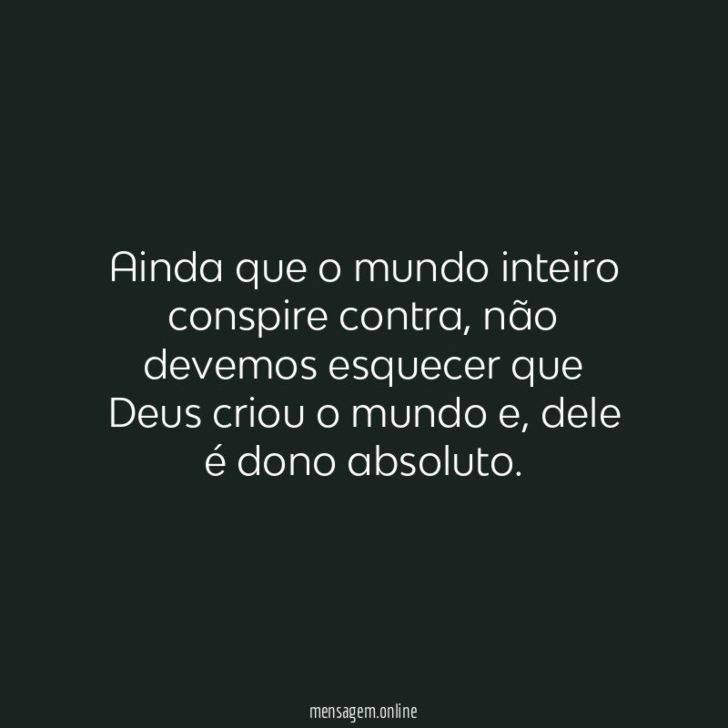 Ainda que o mundo inteiro conspire contra