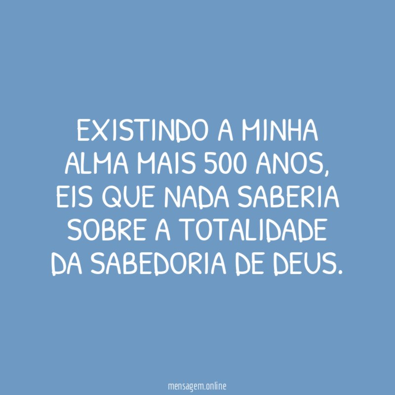 Existindo a minha alma mais 500 anos