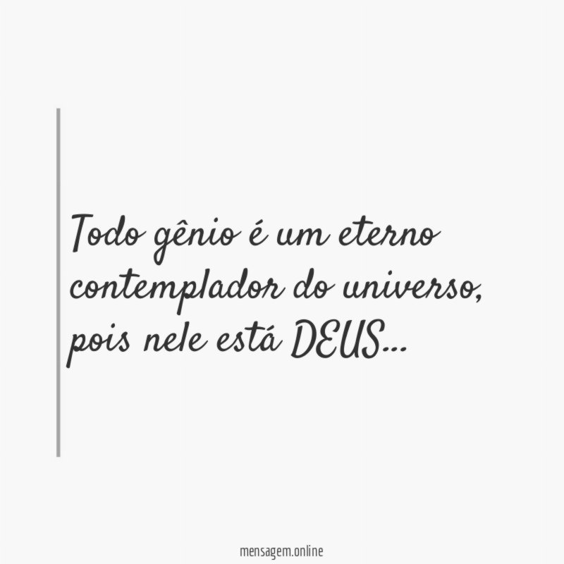Todo gênio é um eterno contemplador do universo