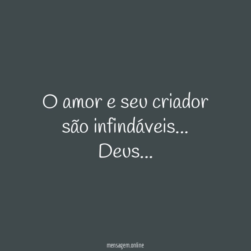 O amor e seu criador são infindáveis