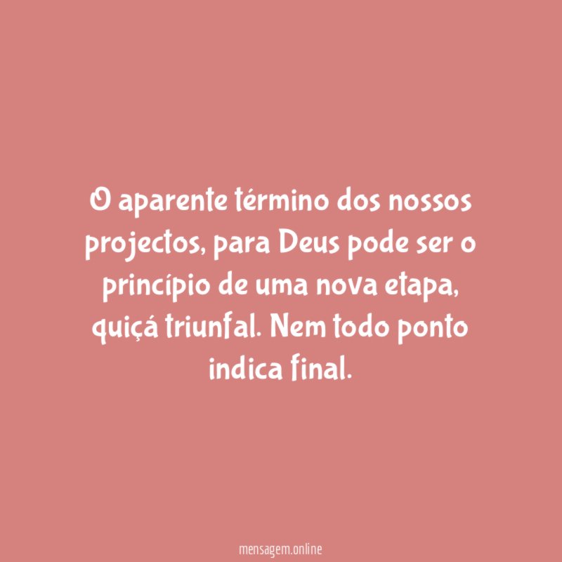 O aparente término dos nossos projectos