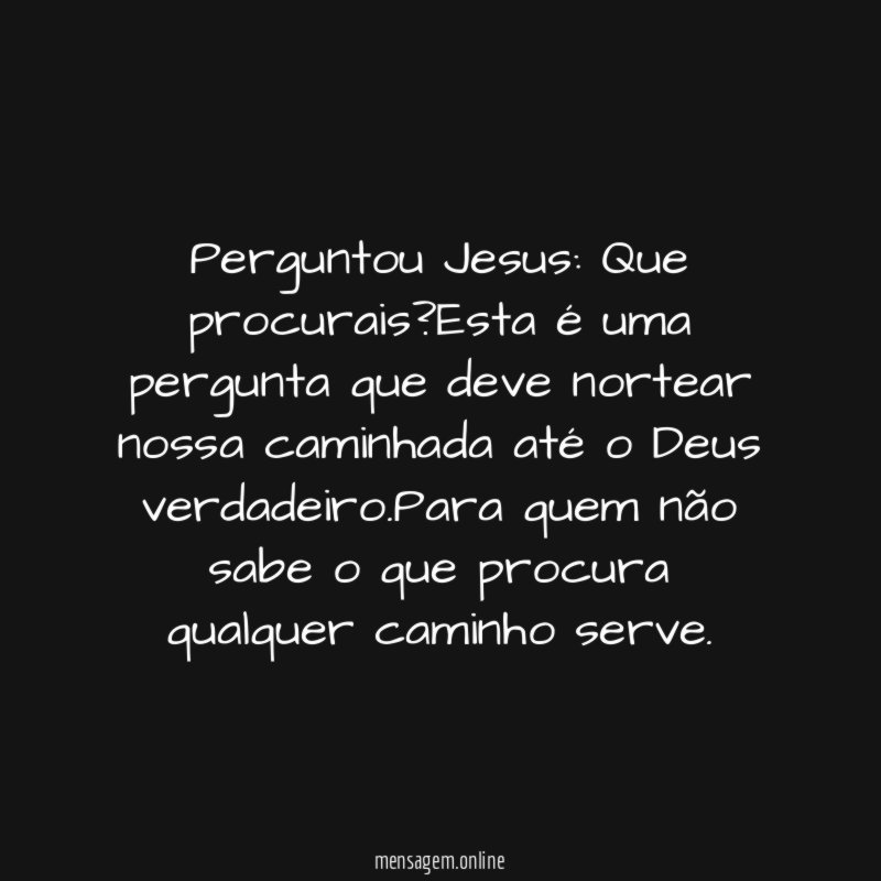 Perguntou Jesus