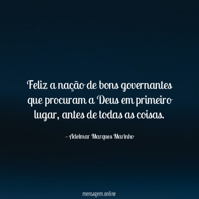 Feliz a nação de bons governantes que procuram
