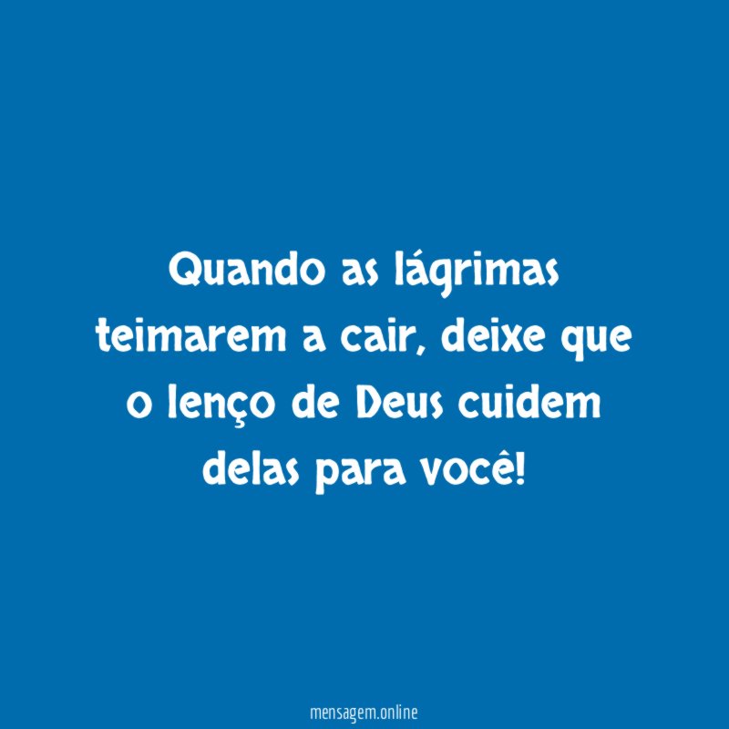 Quando as lágrimas teimarem a cair