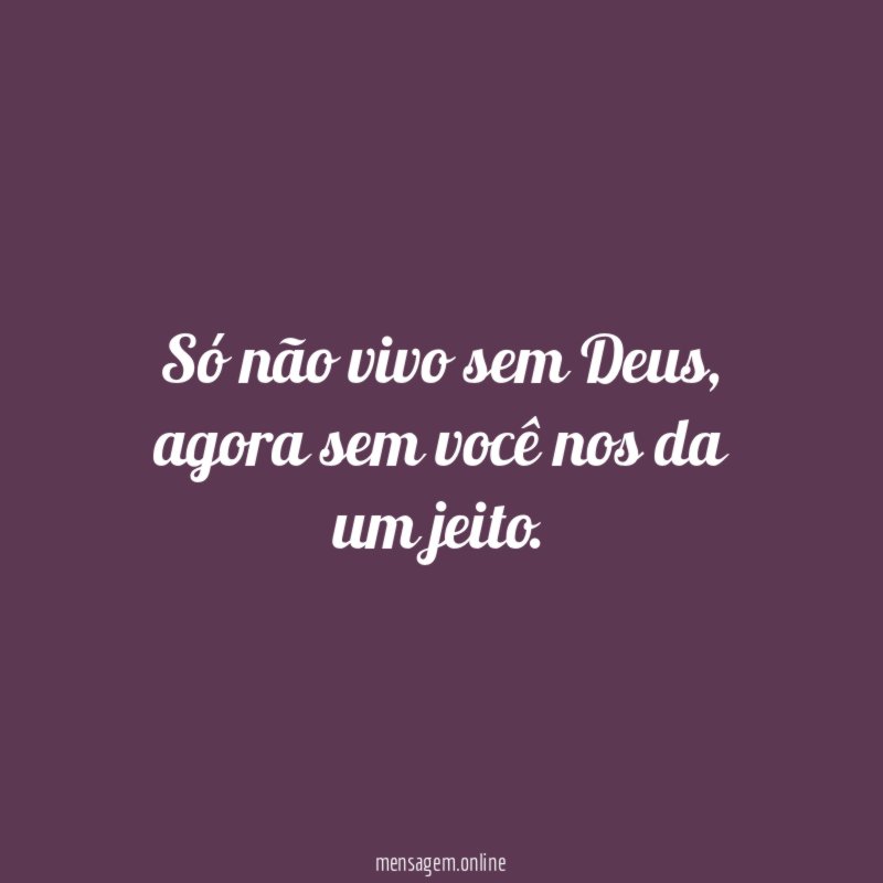 Só não vivo sem Deus