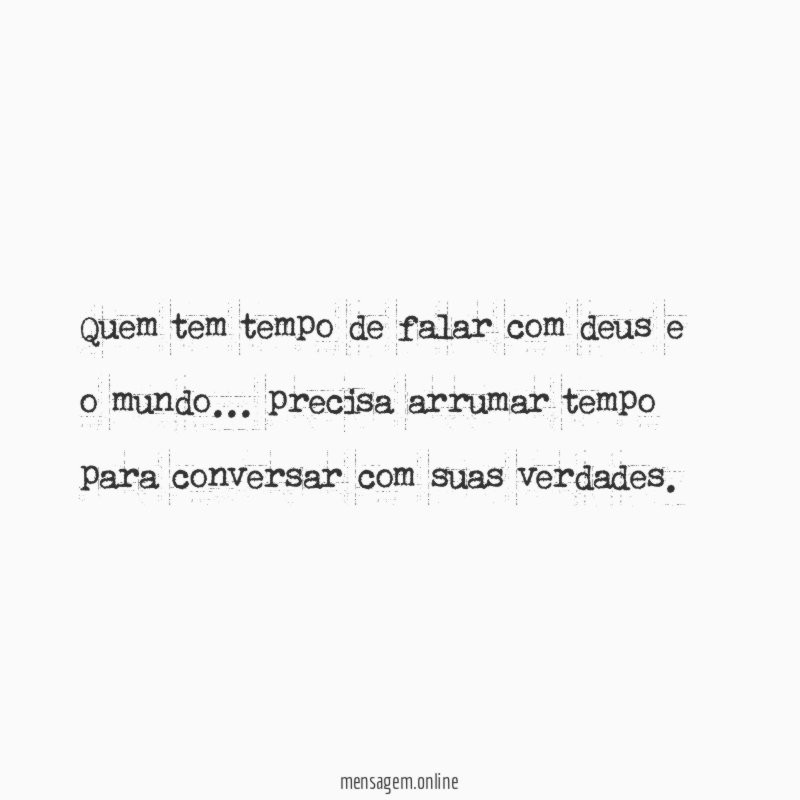 Quem tem tempo de falar com deus e o mundo