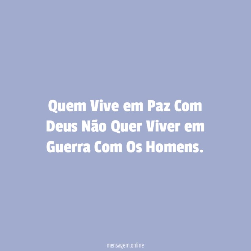 Quem Vive em Paz Com Deus Não Quer