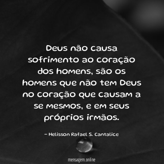 Deus não causa sofrimento ao coração dos homens