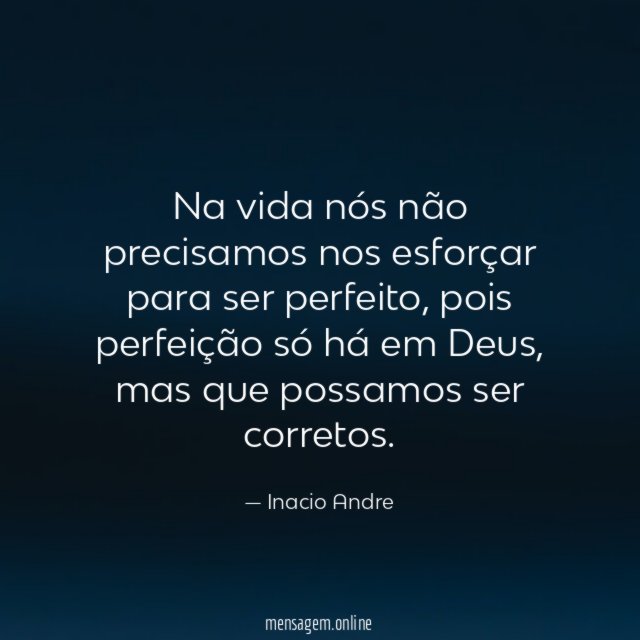 Na vida nós não precisamos nos esforçar para