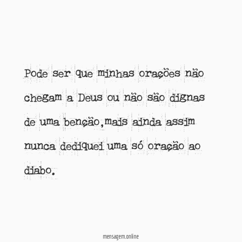 Pode ser que minhas orações não chegam a