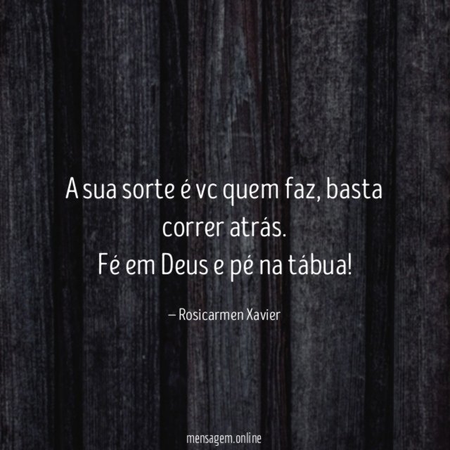 A sua sorte é vc quem faz