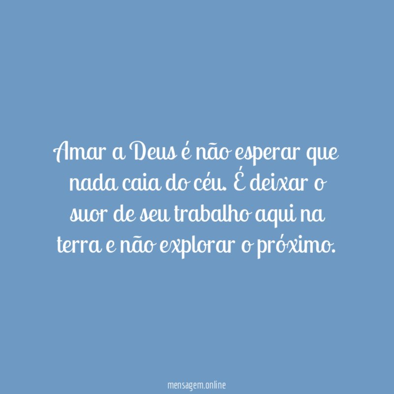 Amar a Deus é não esperar que nada caia do céu