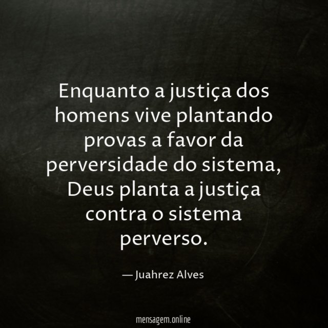 Enquanto a justiça dos homens vive plantando provas