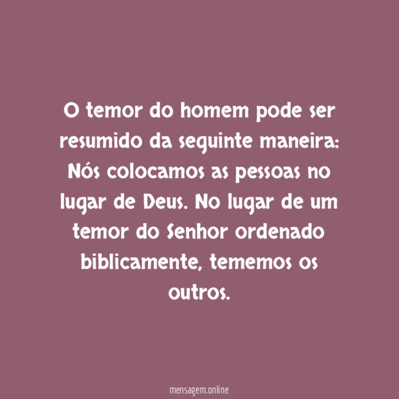 O temor do homem pode ser resumido da seguinte maneira