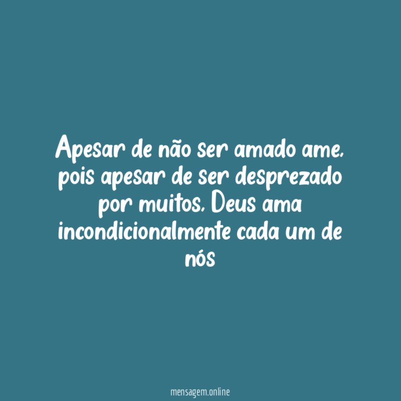 Apesar de não ser amado ame