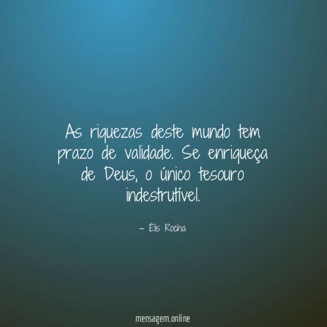 As riquezas deste mundo tem prazo de validade
