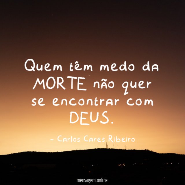 Quem têm medo da MORTE não quer se