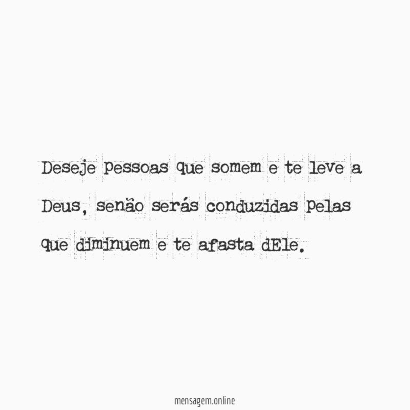Deseje pessoas que somem e te leve a Deus
