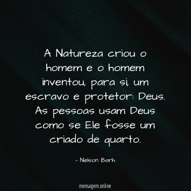 A Natureza criou o homem e o homem inventou