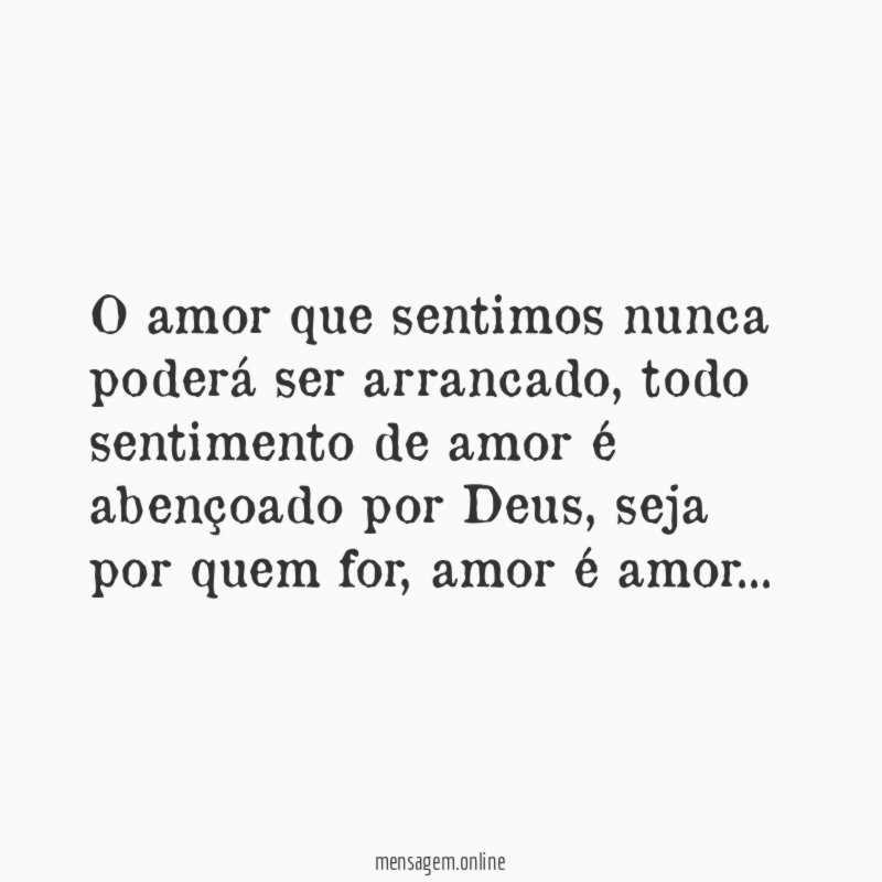 O amor que sentimos nunca poderá ser arrancado