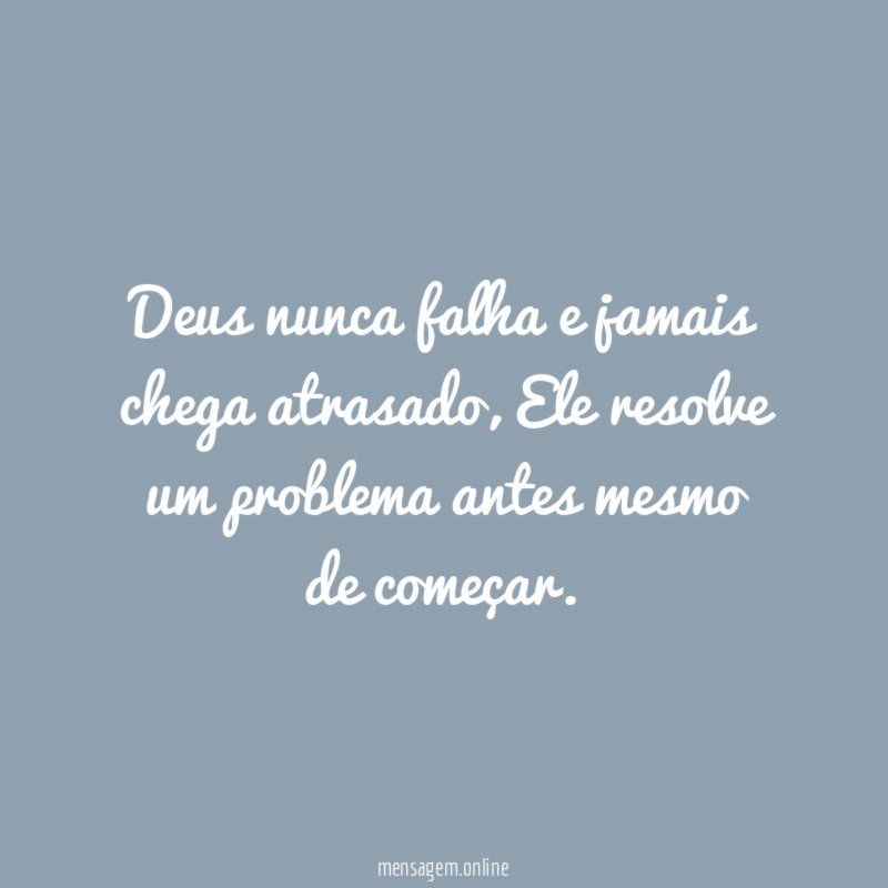 Deus nunca falha e jamais chega atrasado