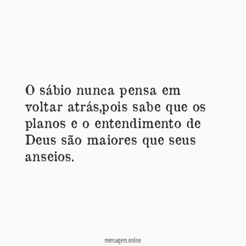 O sábio nunca pensa em voltar atrás