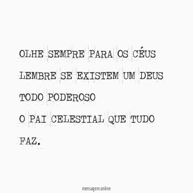 OLHE SEMPRE PARA OS CÉUS LEMBRE SE EXISTEM UM