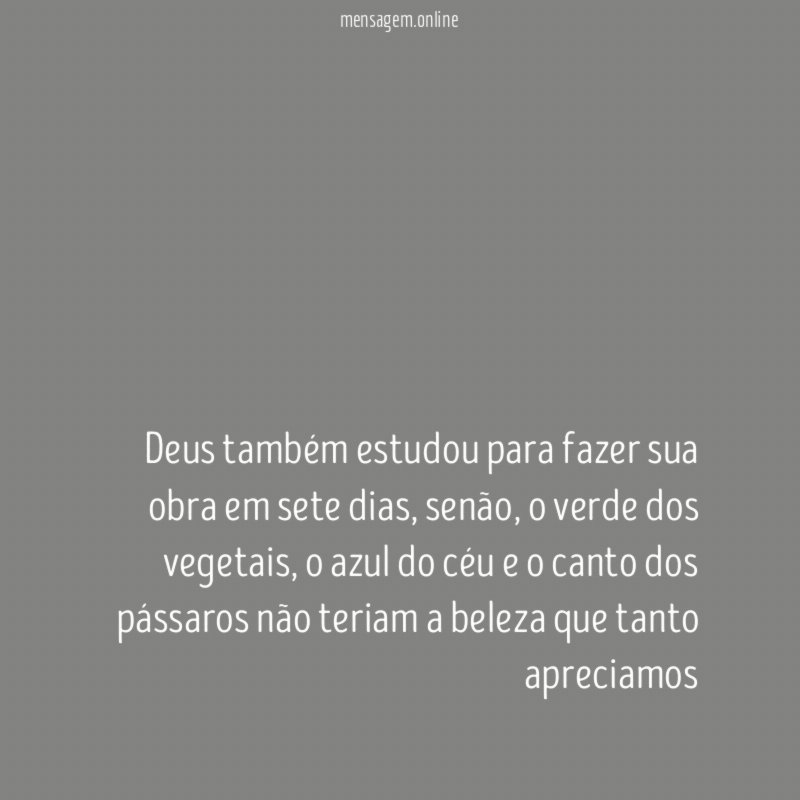 Deus também estudou para fazer sua obra em sete dias