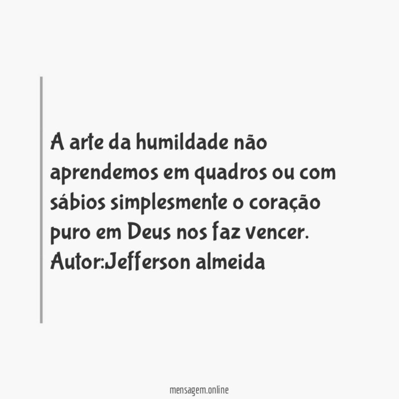A arte da humildade não aprendemos em quadros