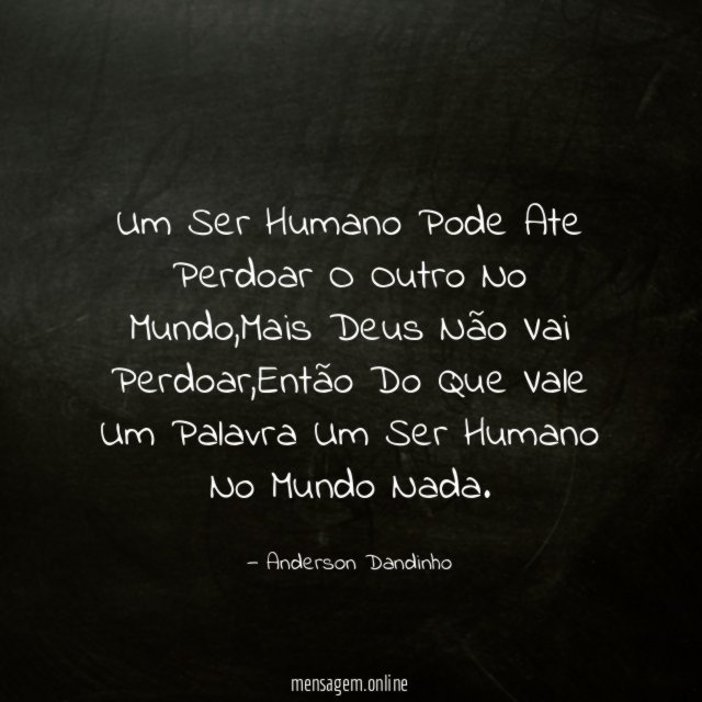 Um Ser Humano Pode Ate Perdoar O Outro No Mundo