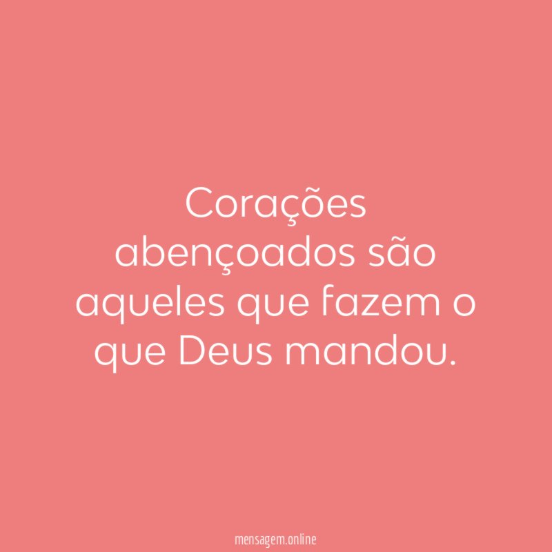 Corações abençoados são aqueles que fazem o que