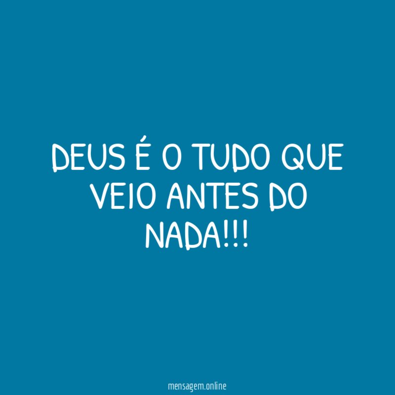 DEUS É O TUDO QUE VEIO ANTES DO NADA