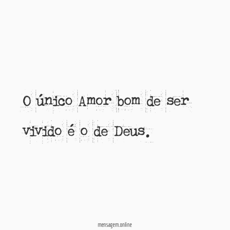 O único Amor bom de ser vivido é o de Deus