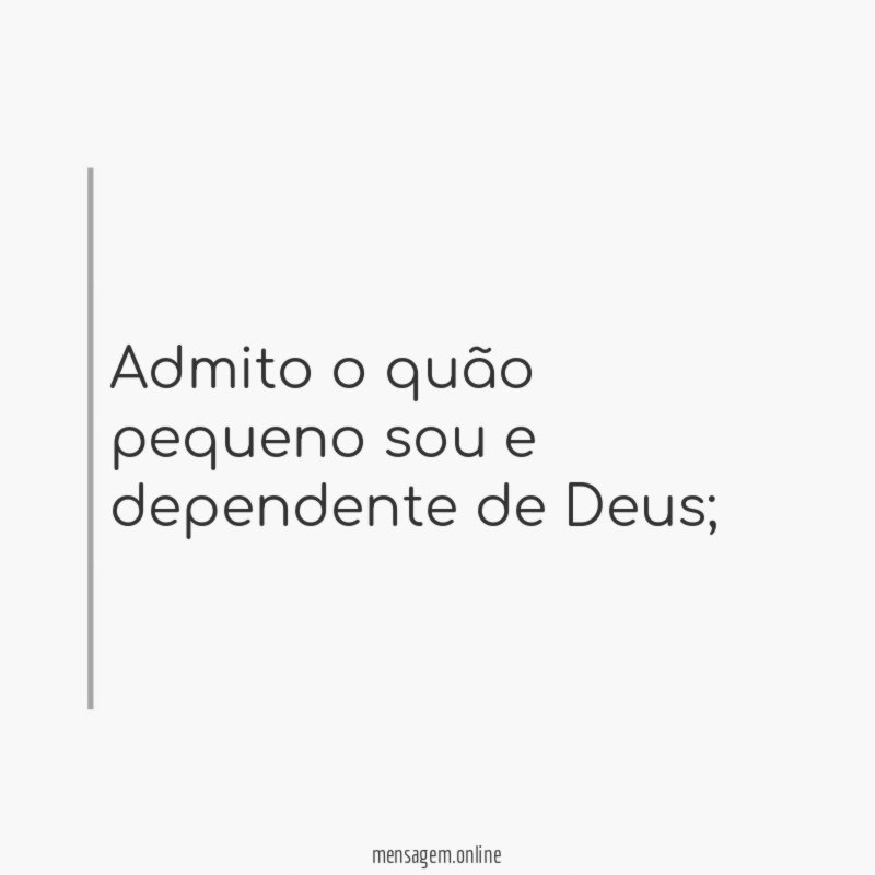 Admito o quão pequeno sou e dependente de Deus
