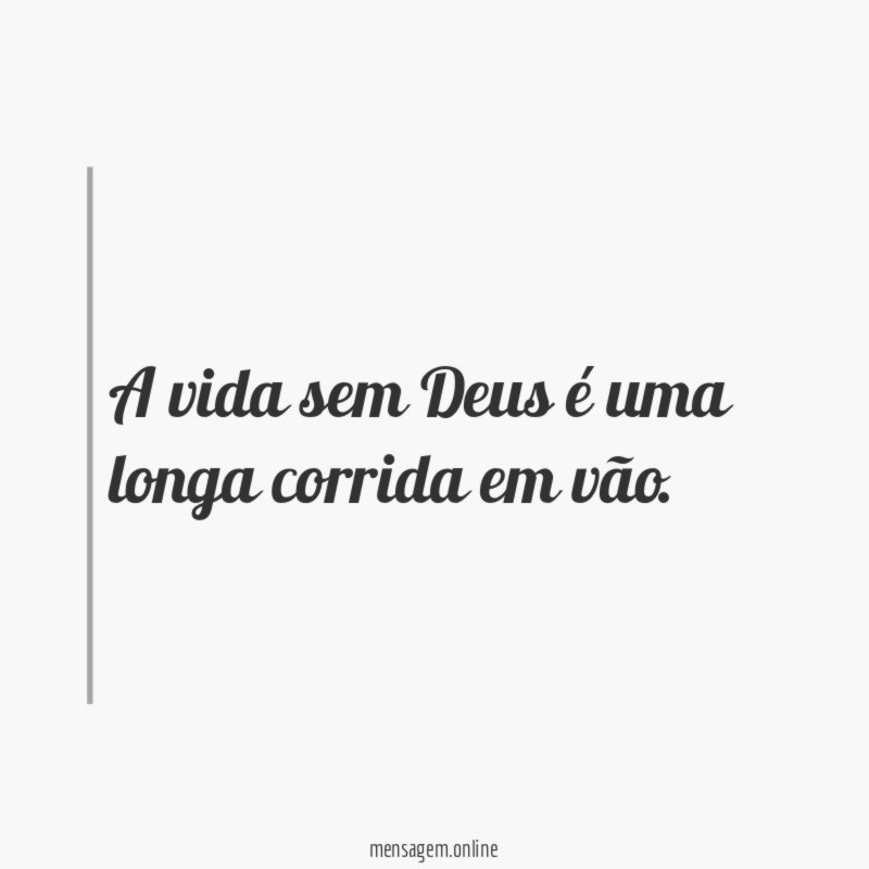 A vida sem Deus é uma longa corrida em vão