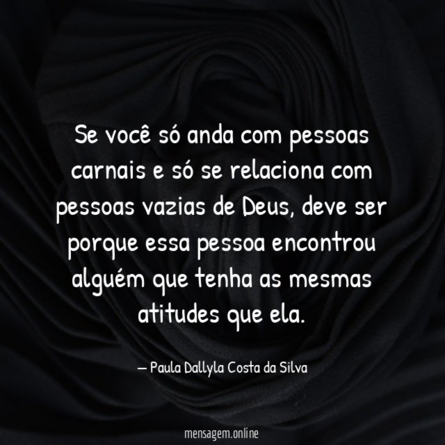 Se você só anda com pessoas carnais