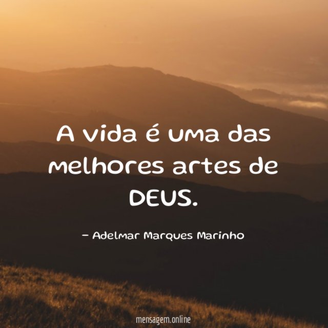 A vida é uma das melhores artes de DEUS