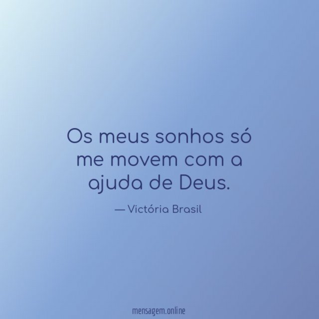 Os meus sonhos só me movem com a ajuda de Deus