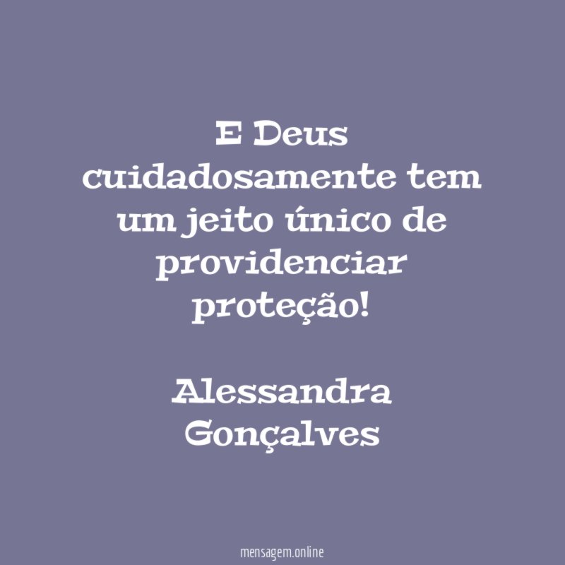 E Deus cuidadosamente tem um jeito único de providenciar proteção!