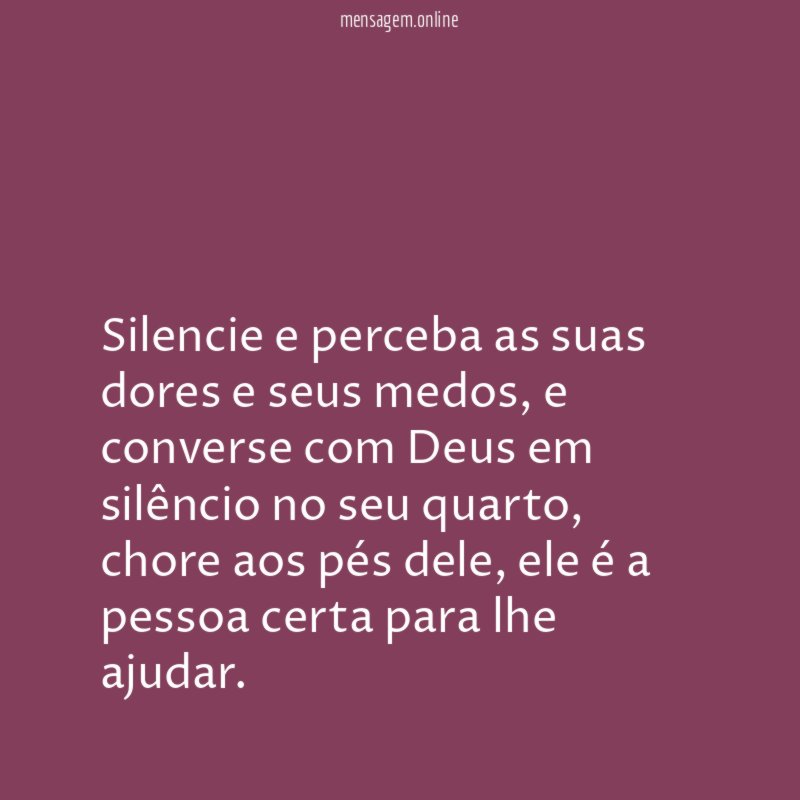 Silencie e perceba as suas dores e seus medos