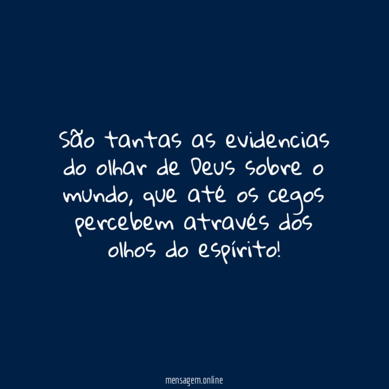 São tantas as evidencias do olhar de Deus sobre o mundo