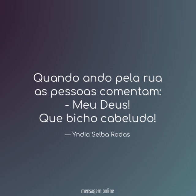 Quando ando pela rua as pessoas comentam