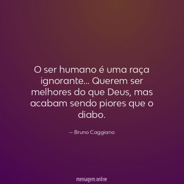 O ser humano é uma raça ignorante